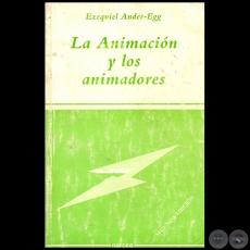 LA ANIMACIN Y LOS ANIMADORES - SEGUNDA EDICIN - Autor: EZEQUIEL ANDER-EGG - Ao 1992
